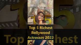 Top 5 Richest Bollywood Actresses 2022 | Richest Actress in Bollywood #shorts #bollywood