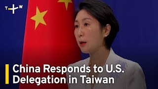 China Says U.S. Delegation's Visit to Taiwan 'Violates One-China Principal' | TaiwanPlus News