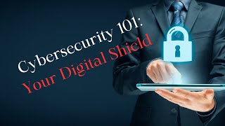 Cybersecurity 101 Your Digital Shield