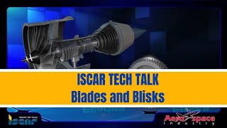 ISCAR TECH TALK - Blades and Blisks