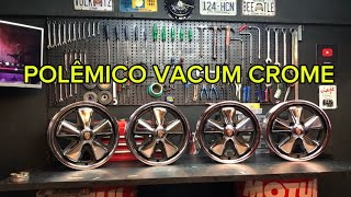 POLÊMICO ACABAMENTO DE RODA VACUM CROME!