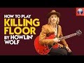 Howlin Wolf Killing Floor Lesson - How to Play Killing Floor by Howlin Wolf