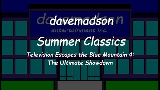 davemadson Summer Classics: Television Escapes the Blue Mountain 4: The Ultimate Showdown