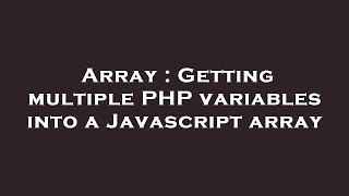 Array : Getting multiple PHP variables into a Javascript array