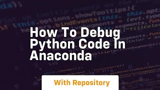 how to debug python code in anaconda
