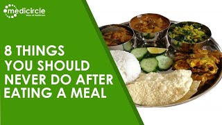 8 Things you should never do after eating a meal