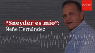 "Sneyder es mío": Ñeñe Hernández.