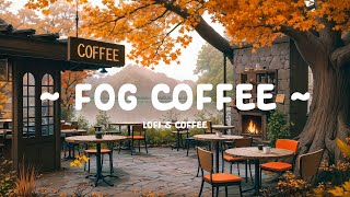 Fog Coffee 🌫️ Autumn Hues at the Cafe 🍂 Serene Sounds for Study, Work [ Lofi Cafe - Lofi Hip Hop ]