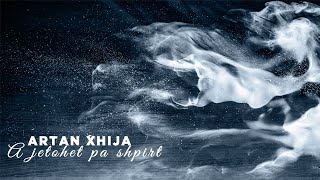 Artan Xhija - A jetohet pa shpirt (Lyrics Video)