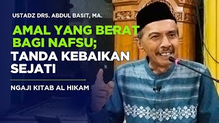 Amal Yang Berat Bagi Nafsu; Tanda Kebaikan Sejati | Ngaji Kitab Hikam bersama Abah Basit