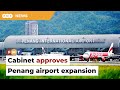 Cabinet approves Penang airport expansion