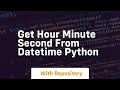 get hour minute second from datetime python