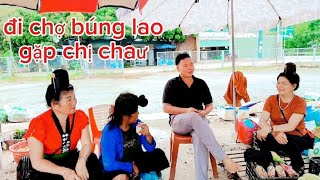 hôm nay đi chợ búng gặp chị chưa pi nong âu căn ton lé nớ