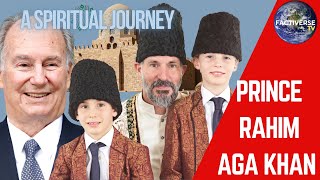 Exploring the Spiritual Journey of Prince Rahim Aga Khan: A Beacon for Ismaili Muslims