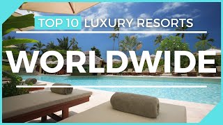 TOP TEN LUXURY RESORTS IN THE WORLD - Travel like the super rich