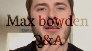 Max Bowden Q\u0026A