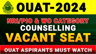 OUAT 2024 NRI/PIO \u0026 WO COUNSELLING VACANT SEATS INFORMATION #ouat2024 #ouatcounselling