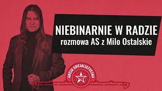 Niebinarnie w radzie - rozmowa z Milo Ostalskie [ROZMOWY AS]