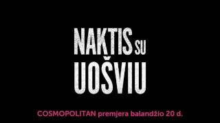 COSMOPOLITAN premjera: NAKTIS SU UOŠVIU visuose FORUM CINEMAS