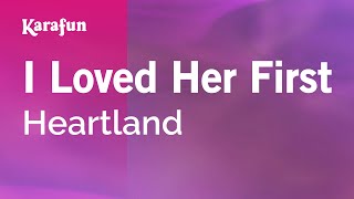 I Loved Her First - Heartland | Karaoke Version | KaraFun