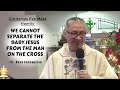 WE CANNOT SEPARATE THE BABY JESUS FROM THE MAN ON THE CROSS - Homily by Fr. Dave Concepcion