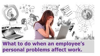 HR Rescue: What to do when an employee’s personal problems affect work.