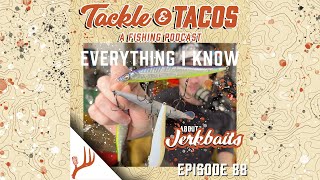 Episode 88 - Everything I Know About Jerkbaits