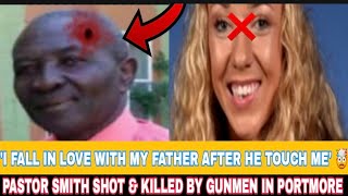 ‼️70 Y-O PASTOR SHOT DEAD IN PORTMORE😢BRITISH WOMAN TAKE OUT IN MOBAY🥺FATHER TOUCH HER