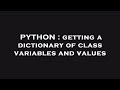PYTHON : getting a dictionary of class variables and values
