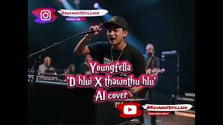 Youngfella - D Hlui X Thawnthu Hlu (AI Cover) (AI Mashup)