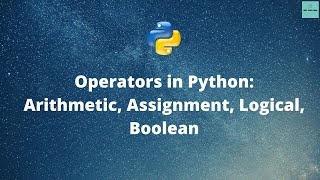 Python Basics Tutorial | Operators in Python| Arithmetic, Assignment, Logical, Boolean Operators