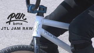 PARBMX / JTL JAM RAW