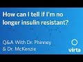 Dr. Stephen Phinney: How can I tell if I'm no longer insulin resistant?