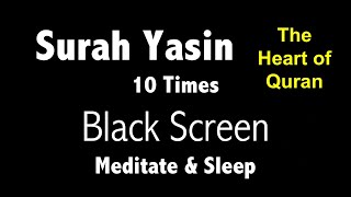 Surah Yasin Black Screen (10 Times) for Mindfulness & Sleep | سورۃ یس | The heart of Quran