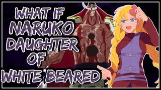 What If Naruko Daughter Of Whitebeared || Part-1 ||