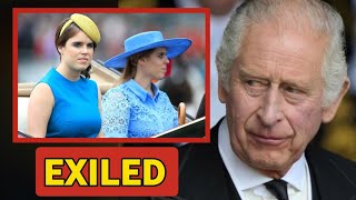 EXILED!🚨 King Charles Removes Beatrice and Eugenie off all Royal Duties