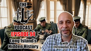 Long Island's Hidden Histories | The Arsenal of Democracy w/ Christopher Verga | The TLB Pod 94