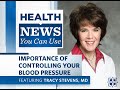 Health News You Can Use | Importance of Controlling Your Blood Pressure