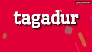 TAGADUR - HOW TO PRONOUNCE IT!?