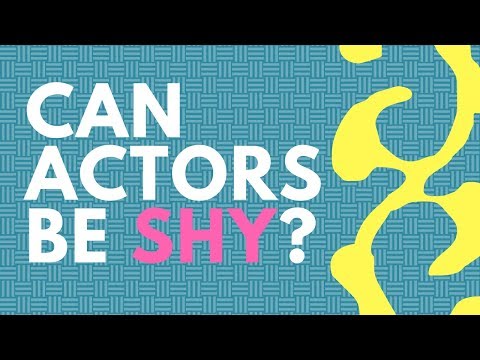 Are there shy actors?