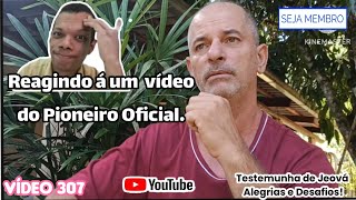 Reagindo a um vídeo do Pioneiro Oficial - Vídeo 307