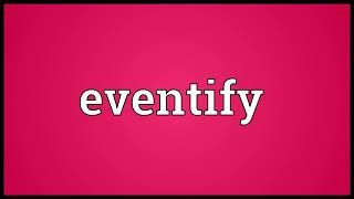 Eventify Meaning