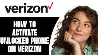 How To Activate Unlocked Phone On Verizon (2026)