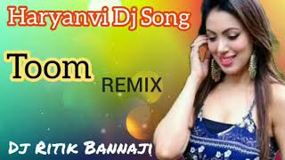Toom Dj Remix song ll Dj Ritik Bannaji ll Haryanavi song ll