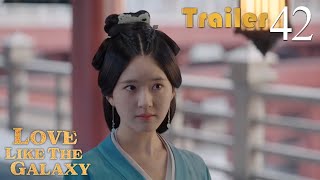 Trailer EP42 | Love Like The Galaxy | Leo Wu, Zhao Lusi | 星汉灿烂 | Fresh Drama