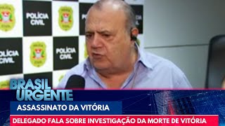 Delegado fala sobre investigação da morte de Vitória | Brasil Urgente