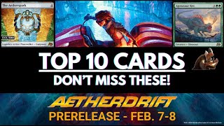 Aetherdrift's Top 10 CARDS! | Prerelease BOMBS!