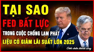 Tại sao FED đang bất lực trước lạm phát? Liệu FED có tiếp tục giảm lãi suất năm 2025?