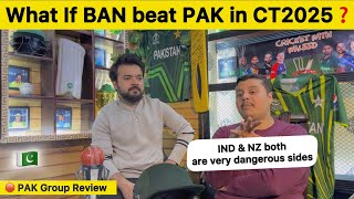 What If BAN beat PAKISTAN in Champions Trophy | PAK CT2025 Group Review | IND \u0026 NZ strong Team