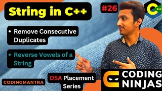 Remove Consecutive Duplicates || Reverse Vowels of a String || Lecture - 26 || DSA Placement Series